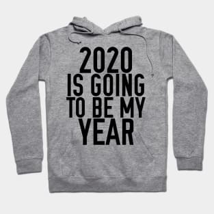 2020 IS GOING TO BE MY YEAR Hoodie